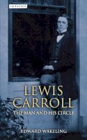 Edward Wakeling - Lewis Carroll: The Man and his Circle - 9781780768205 - V9781780768205