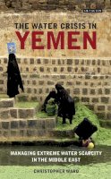 Christopher Ward - The water crisis in Yemen: Managing extreme water scarcity in the Middle East - 9781780769202 - V9781780769202