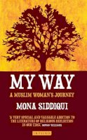 Mona Siddiqui - My Way: A Muslim Woman´s Journey - 9781780769349 - V9781780769349