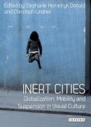 Dr. Stephanie Hemelryk Donald - Inert Cities: Globalization, Mobility and Suspension in Visual Culture - 9781780769738 - V9781780769738