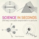 Hazel Muir - Science in Seconds: 200 Key Concepts Explained in an Instant - 9781780871448 - V9781780871448