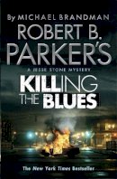 Michael Brandman - Robert B. Parker´s Killing the Blues: A Jesse Stone Novel - 9781780872926 - V9781780872926