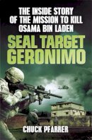 Chuck Pfarrer - Seal Target Geronimo: The Inside Story of the Mission to Kill Osama Bin Laden - 9781780874647 - V9781780874647