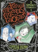 Daren King - Frightfully Friendly Ghosties: Frightfully Friendly Ghosties Collection: 3 Spooky Stories in 1 - 9781780877310 - V9781780877310