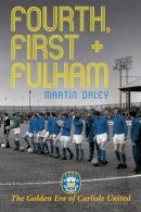 Martin Daley - The Golden Era of Carlisle United Fourth, First + Fulham - 9781780910321 - V9781780910321