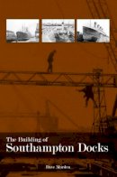 Dave Marden - The Building of Southampton Docks - 9781780910628 - V9781780910628