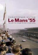 Christopher Hilton - Le Mans ´55 the Crash That Changed the Face of Motor Racing - 9781780911007 - V9781780911007