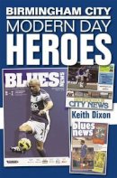 Keith Dixon - Birmingham City: Modern Day Heroes - 9781780913209 - V9781780913209