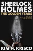 Kim H. Krisco - Sherlock Holmes: The Golden Years: A Collection of Five New Post-Retirement Adventures - 9781780926711 - V9781780926711