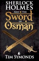 Tim Symonds - Sherlock Holmes and The Sword of Osman - 9781780927558 - V9781780927558