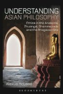 Alexus McLeod - Understanding Asian Philosophy - 9781780935737 - V9781780935737