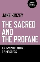 Jake Kinzey - Sacred And The Profane, The – An Investigation Of Hipsters - 9781780990347 - V9781780990347