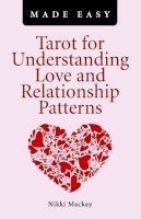 Nikki Mackay - Tarot for Understanding Love and Relationship Patterns MADE EASY - 9781780990934 - V9781780990934