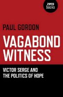 Paul Gordon - Vagabond Witness: – Victor Serge and the politics of hope - 9781780993270 - V9781780993270