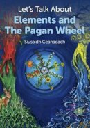 Siusaidh Ceanadach - Let`s Talk About Elements and The Pagan Wheel - 9781780995618 - V9781780995618