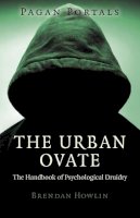 Brendan Howlin - Pagan Portals – The Urban Ovate – The Handbook of Psychological Druidry - 9781780998978 - V9781780998978