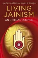 Aidan D. Rankin - Living Jainism: An Ethical Science - 9781780999128 - V9781780999128