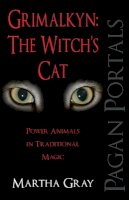 Martha Gray - Pagan Portals – Grimalkyn: The Witch`s Cat – Power Animals in Traditional Magic - 9781780999562 - V9781780999562