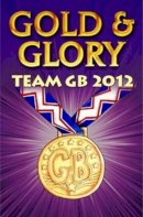 Ollie M. Pick - Gold and Glory: Team Gb 2012 - 9781781122310 - V9781781122310