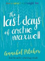 Annabel Pitcher - The Last Days of Archie Maxwell - 9781781127285 - 9781781127285