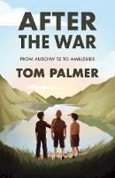 Tom Palmer - After the War: From Auschwitz to Ambleside - 9781781129487 - 9781781129487