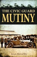 Brian Mccarthy - The Civic Guard Mutiny - 9781781170458 - 9781781170458