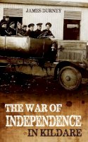 James Durney - The War of Independence in Kildare - 9781781171660 - 9781781171660