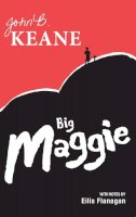 Mr John B. Keane - Big Maggie: Schools edition with notes by Eilis Flanagan - 9781781172858 - 9781781172858