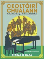 Peadar Ó Riada - Ceoltóirí Chualann:The Band that Changed the Course of Irish Music ―Includes 400 Musical Arrangements - 9781781178690 - 9781781178690