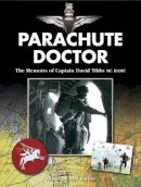David Tibbs Ramc Mc - Parachute Doctor: The Memoirs of Captain David Tibbs - 9781781220009 - V9781781220009