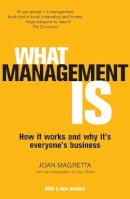 Professor Joan Magretta - What Management Is: How it works and why it´s everyone´s business - 9781781251478 - V9781781251478