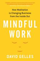 David Gelles - Mindful Work: How Meditation is Changing Business from the Inside Out - 9781781251775 - V9781781251775
