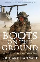 Richard Dannatt - Boots on the Ground: Britain and Her Army Since 1945 - 9781781253816 - V9781781253816