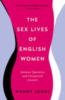 Wendy Jones - The Sex Lives of English Women: Intimate Questions and Unexpected Answers - 9781781254615 - V9781781254615