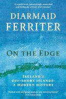 Diarmaid Ferriter - On the Edge: Ireland’s off-shore islands: a modern history - 9781781256442 - 9781781256442