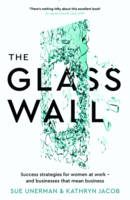 Sue Unerman - The Glass Wall: Success strategies for women at work - and businesses that mean business - 9781781256947 - V9781781256947