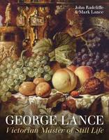 John Radcliffe - George Lance: Victorian Master of Still Life - 9781781300312 - V9781781300312