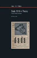 Dafydd Jones - Dada 1916 in Theory: Practices of Critical Resistance (Value Art Politics) - 9781781380208 - V9781781380208