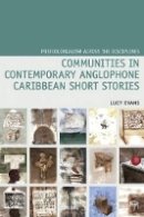 Lucy Evans - Communities in Contemporary Anglophone Caribbean Short Stories (Postcolonialism Across the Disciplines Lup) - 9781781381182 - V9781781381182