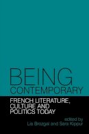 Lia Brozgal (Ed.) - Being Contemporary: French Literature, Culture and Politics Today (Contemporary French and Francophone Cultures LUP) - 9781781382639 - V9781781382639