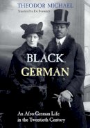 Thoedor Michael - Black German: An Afro-German Life in the Twentieth Century - 9781781383117 - V9781781383117