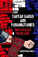 Dr Gareth Mulvenna - Tartan Gangs and Paramilitaries: The Loyalist Backlash - 9781781383254 - V9781781383254