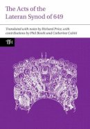 Phil Booth - The Acts of the Lateran Synod of 649 (Translated Texts for Historians LUP) - 9781781383445 - V9781781383445