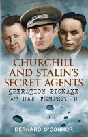 Bernard O´connor - Churchill and Stalin´s Secret Agents: Operation Pickaxe at RAF Tempsford - 9781781550021 - V9781781550021