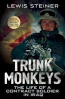 Lewis Steiner - Trunk Monkeys: The Life of a Contract Soldier in Iraq - 9781781552209 - V9781781552209