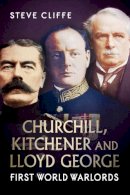 Steve Cliffe - Churchill, Kitchener and Lloyd George: First World Warlords - 9781781552728 - 9781781552728