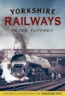 Peter Tuffrey - Yorkshire Railways from the Yorkshire Post Archives - 9781781553169 - V9781781553169