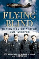 Joe Bamford - Flying Blind: The Story of a Second World War Night-Fighter Pilot - 9781781553459 - V9781781553459