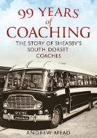 Andrew Mead - 99 Years of Coaching: The Story of Sheasby´s South Dorset Coaches - 9781781554258 - V9781781554258