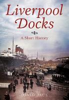 David Paul - Liverpool Docks: A Short History - 9781781555187 - V9781781555187